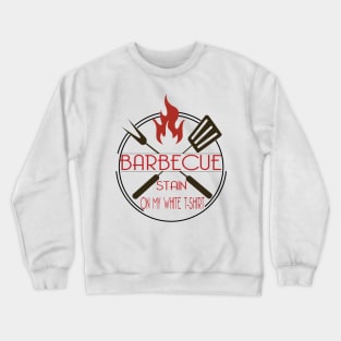 Barbecue Stain  On My White Tshirt - bbq gift Crewneck Sweatshirt